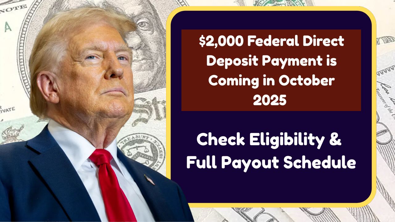 $2,000 Federal Direct Deposit Payment is Coming in October 2025 - Check Eligibility & Full Payout Schedule