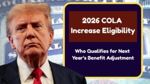 2026 COLA Increase Eligibility: Who Qualifies for Next Year’s Benefit Adjustment?