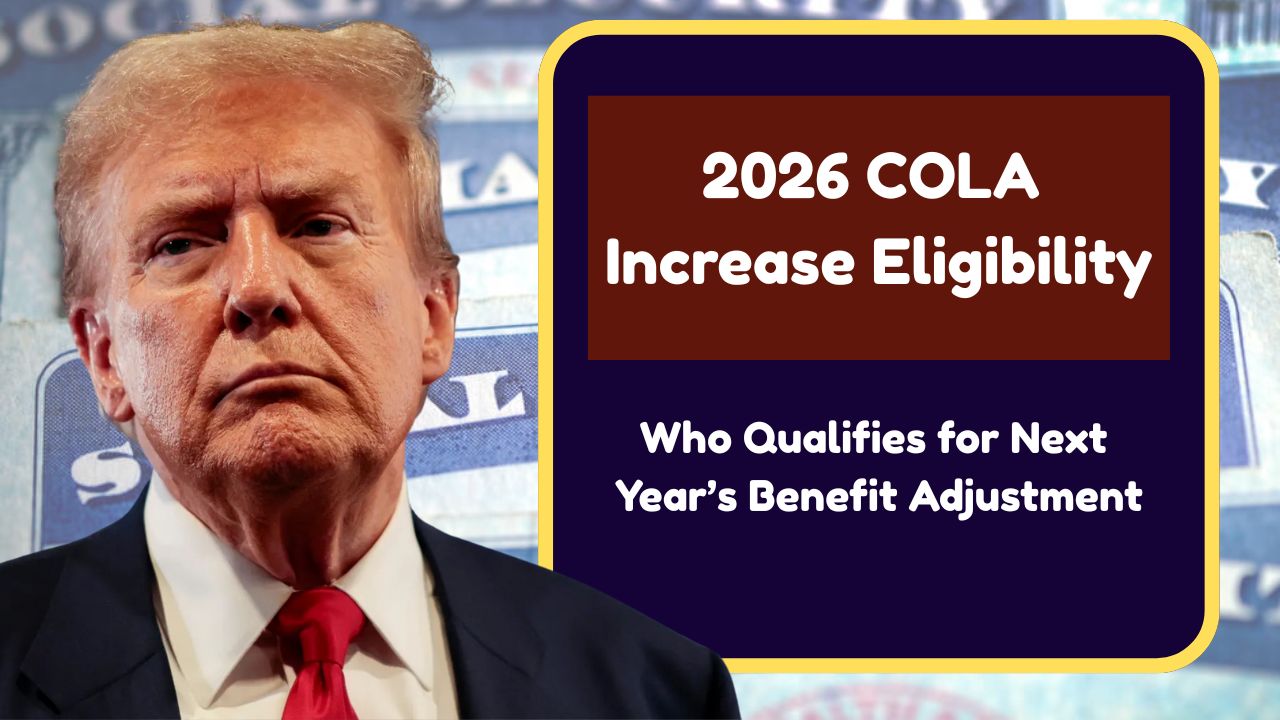 2026 COLA Increase Eligibility: Who Qualifies for Next Year’s Benefit Adjustment