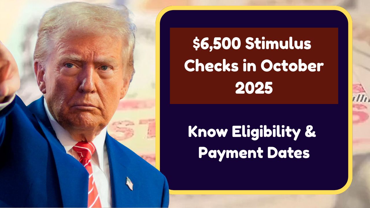 $6,500 Stimulus Checks in October 2025: Know Eligibility & Payment Dates
