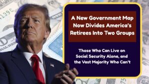 A New Government Map Now Divides America’s Retirees Into Two Groups – Those Who Can Live on Social Security Alone, and the Vast Majority Who Can’t
