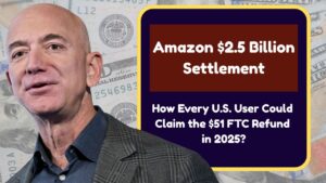 Amazon $2.5 Billion Settlement: How Every U.S. User Could Claim the $51 FTC Refund in 2025?