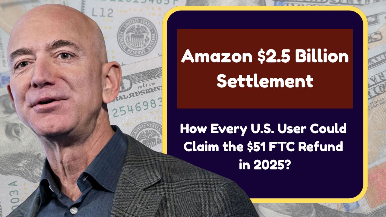 Amazon $2.5 Billion Settlement: How Every U.S. User Could Claim the $51 FTC Refund in 2025?