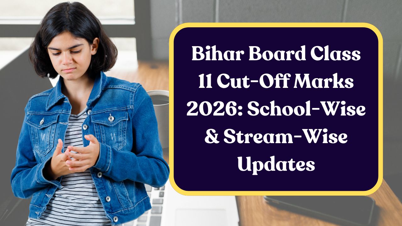 Bihar Board Class 11 Cut-Off Marks 2026: School-Wise & Stream-Wise Updates
