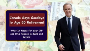 Canada Says Goodbye to Age 65 Retirement – What It Means for Your CPP and OAS Pension in 2025 and Beyond