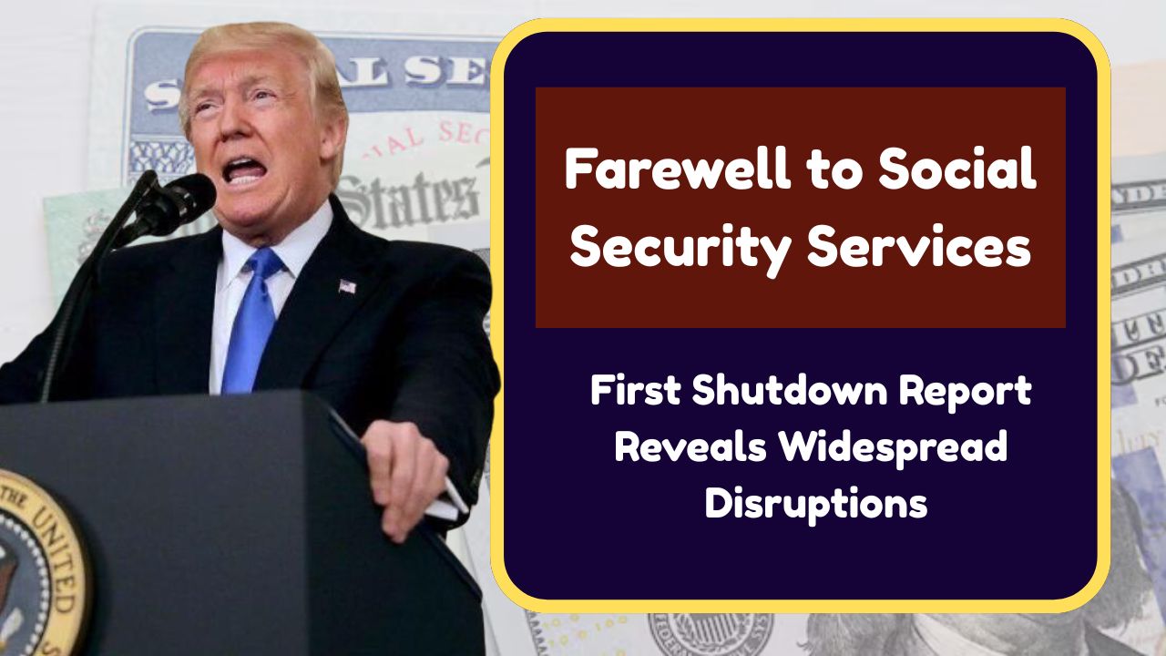 Farewell to Social Security Services: First Shutdown Report Reveals Widespread Disruptions