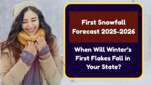 First Snowfall Forecast 2025-2026: When Will Winter’s First Flakes Fall in Your State?