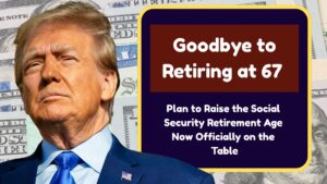 Goodbye to Retiring at 67 – Plan to Raise the Social Security Retirement Age Now Officially on the Table