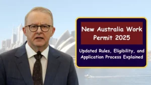New Australia Work Permit 2025: Updated Rules, Eligibility, and Application Process Explained