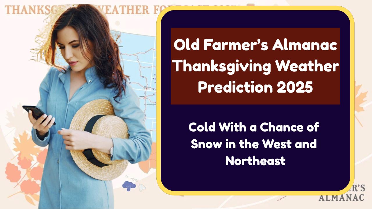 Old Farmer’s Almanac Thanksgiving Weather Prediction 2025: Cold With a Chance of Snow in the West and Northeast