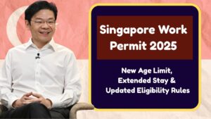 Singapore Work Permit 2025 – New Age Limit, Extended Stay & Updated Eligibility Rules
