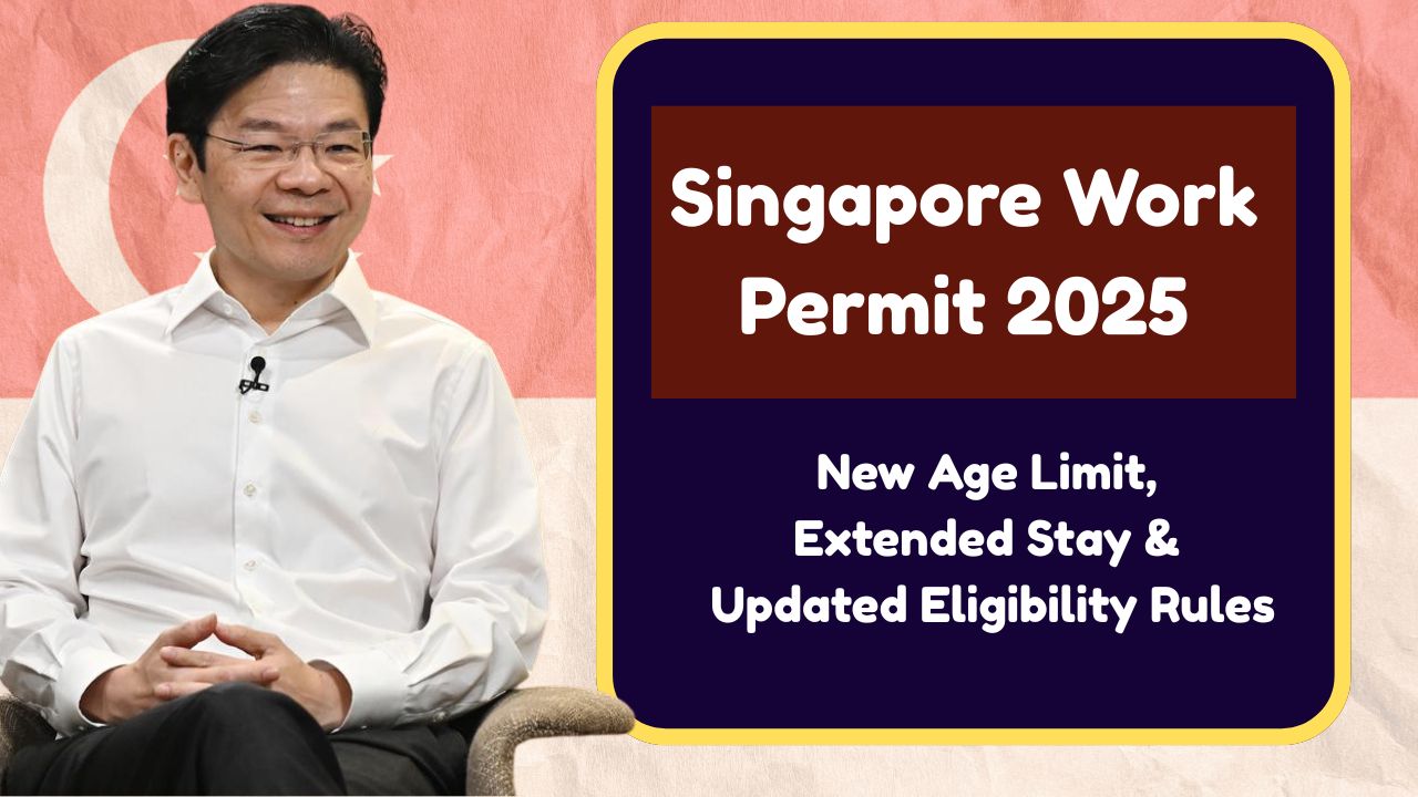 Singapore Work Permit 2025 - New Age Limit, Extended Stay & Updated Eligibility Rules