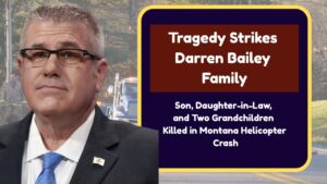 Tragedy Strikes Darren Bailey Family: Son, Daughter-in-Law, and Two Grandchildren Killed in Montana Helicopter Crash