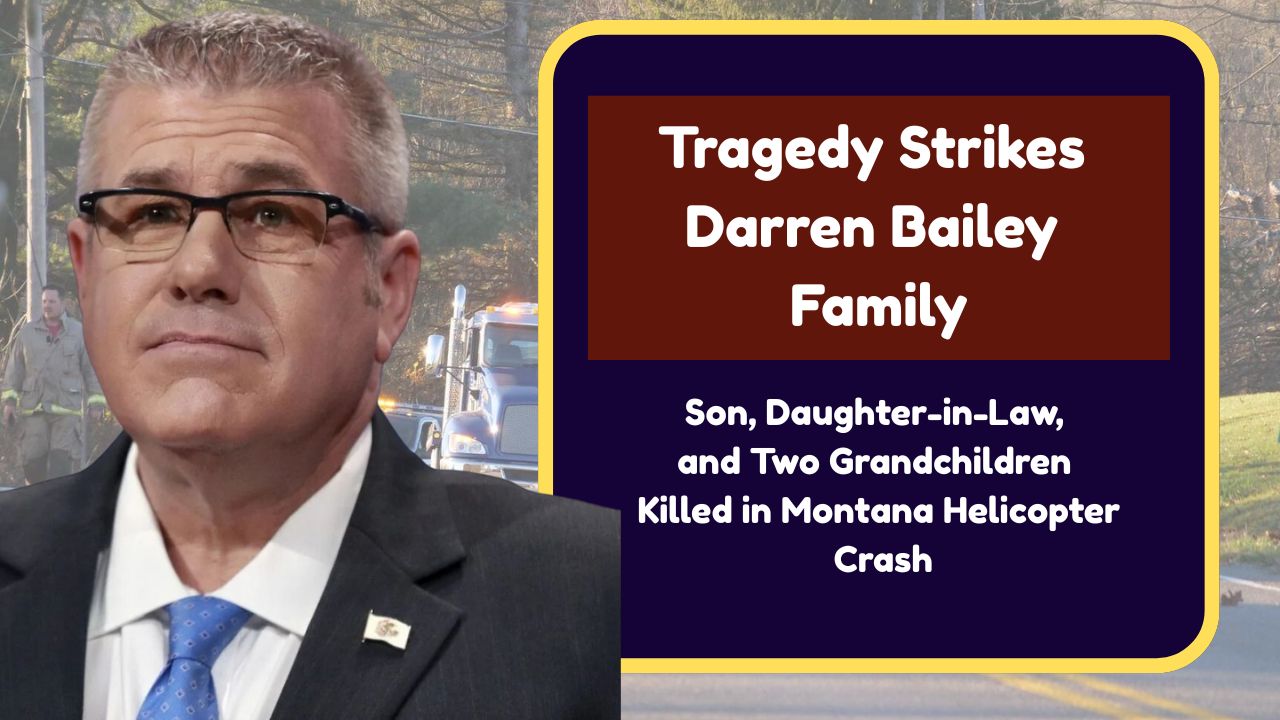 Tragedy Strikes Darren Bailey Family: Son, Daughter-in-Law, and Two Grandchildren Killed in Montana Helicopter Crash