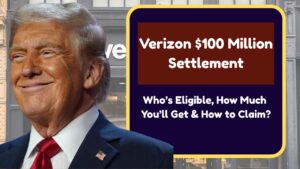 Verizon $100 Million Settlement: Who’s Eligible, How Much You’ll Get & How to Claim?