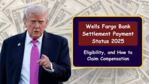 Wells Fargo Bank Settlement Payment Status 2025: Eligibility, and How to Claim Compensation