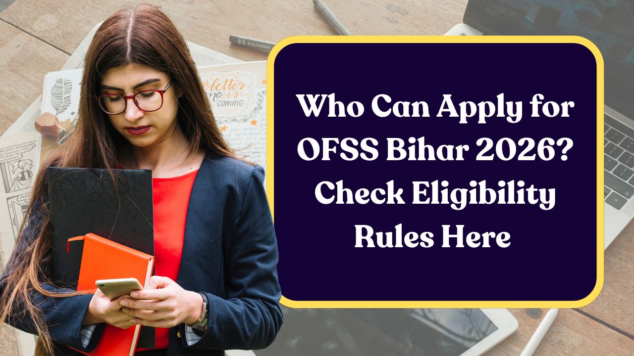 Who Can Apply for OFSS Bihar 2026? Check Eligibility Rules Here 