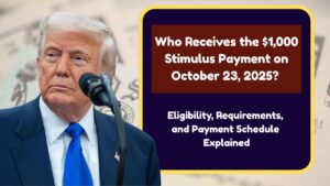 Who Receives the $1,000 Stimulus Payment on October 23, 2025? Eligibility, Requirements, and Payment Schedule Explained
