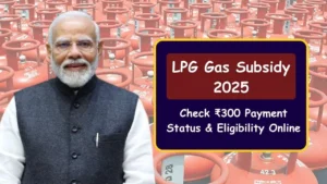 LPG Gas Subsidy 2025: Check ₹300 Payment Status & Eligibility Online